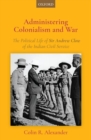 Image for Administering colonialism and war  : the political life of Sir Andrew Clow of the Indian civil service