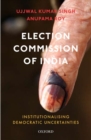 Image for Election Commission of India  : institutionalising democratic uncertainties