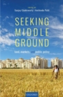 Image for Seeking middle ground  : land, markets, and public policy