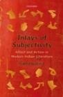 Image for Inlays of subjectivity  : affect and action in modern Indian literature