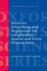 Image for Bayesian Smoothing and Regression for Longitudinal, Spatial and Event History Data