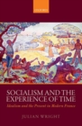 Image for Time present, time future  : socialism and modernity in France