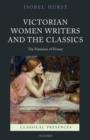 Image for Victorian women writers and the classics  : the feminine of Homer