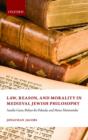 Image for Law, reason, and morality, in medieval Jewish philosophy  : Sadia Gaon, Bahya ibn Pakuda, and Moses Maimonides