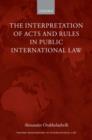 Image for The Interpretation of Acts and Rules in Public International Law