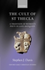 Image for The cult of Saint Thecla  : a tradition of women&#39;s piety in late antiquity
