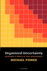 Image for Organized uncertainty  : designing a world of risk management