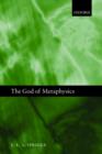 Image for The god of metaphysics  : being a study of the metaphysics and religious doctrines of Spinoza, Hegel, Kierkegaard, T.H. Green, Bernard Bosanquet, Josiah Royce, A.N. Whitehead, Charles Hartshorne, and