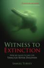 Image for Witness to extinction  : how we failed to save the Yangtze River dolphin