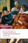 Image for A mad world, my masters and other plays