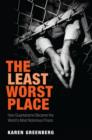 Image for The least worst place  : how Guantanamo became the world&#39;s most notorious prison