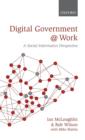 Image for Digital government at work  : a social informatics perspective