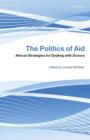 Image for The politics of aid  : African strategies for dealing with donors