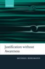 Image for Justification without awareness  : a defense of epistemic externalism