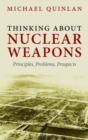 Image for Thinking about nuclear weapons  : principles, problems, prospects