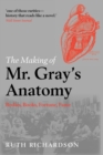 Image for The making of Mr Gray&#39;s anatomy  : bodies, books, fortune, fame