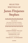 Image for Selected writings of James Fitzjames Stephen  : the life of Sir James Fitzjames Stephen, by his brother Leslie Stephen