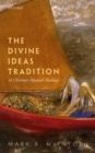 Image for The Divine Ideas Tradition in Christian Mystical Theology