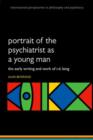Image for Portrait of the psychiatrist as a young man  : the early writing and Work of R.D. Laing, 1927-1960