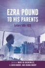 Image for Ezra Pound to his parents  : letters, 1895-1929