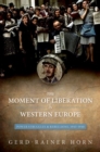 Image for The moment of liberation in Western Europe  : power struggles and rebellions, 1943-1948