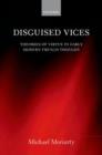 Image for Disguised vices  : theories of virtue in early modern French thought