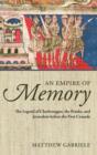 Image for An empire of memory  : the legend of Charlemagne, the Franks, and Jerusalem before the First Crusade