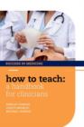 Image for How to teach  : a handbook for clinicians
