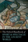 Image for The Oxford handbook of sport and spectacle in the ancient world
