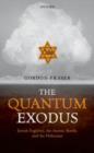 Image for The quantum exodus  : Jewish fugitives, the atomic bomb, and the Holocaust