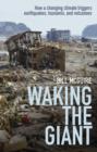 Image for Waking the giant  : how a changing climate triggers earthquakes, tsunamis, and volcanoes