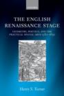 Image for The English Renaissance stage  : geometry, poetics, and the practical spatial arts, 1580-1630