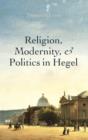 Image for Religion, modernity, and politics in Hegel