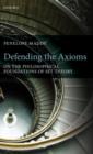 Image for Defending the axioms  : on the philosophical foundations of set theory