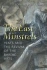 Image for The last minstrels  : Yeats and the revival of the bardic arts