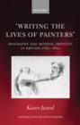 Image for &#39;Writing the lives of painters&#39;  : biography and artistic identity in Britain 1760-1810
