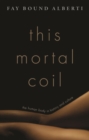 Image for This mortal coil  : the human body in history and culture