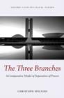 Image for The three branches  : a comparative model of separation of powers
