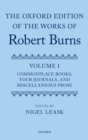 Image for The Oxford Edition of the Works of Robert Burns: Volume I: Commonplace Books, Tour Journals, and Miscellaneous Prose