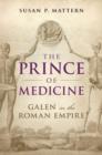 Image for The prince of medicine  : Galen in the Roman Empire