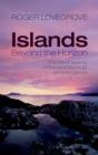 Image for Islands beyond the horizon  : the life of twenty of the world&#39;s most remote places