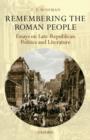 Image for Remembering the Roman people  : essays on late-Republican politics and literature