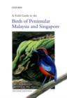Image for A field guide to the birds of Peninsular Malaysia and Singapore