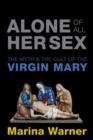 Image for Alone of all her sex  : the myth and cult of the Virgin Mary