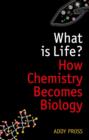 Image for What is life?  : how chemistry becomes biology
