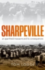 Image for Sharpeville  : an apartheid massacre and its consequences