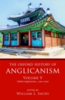 Image for The Oxford history of AnglicanismVolume 5,: Global Anglicanism, c.1910-2000