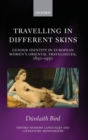 Image for Travelling in different skins  : gender identity in European women&#39;s oriental travelogues, 1850-1950