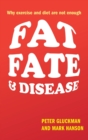 Image for Fat, fate, and disease  : why we are losing the war against obesity and chronic disease