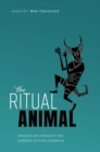 Image for The ritual animal  : imitation and cohesion in the evolution of social complexity